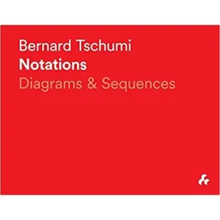 Bernard Tschumi Notations: Diagrams & Sequences