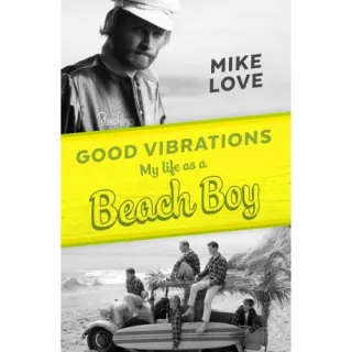 Good Vibrations: My Life as a Beach Boy
