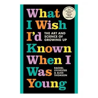 What I Wish I'd Known When I Was Young