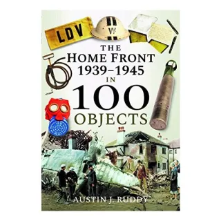 Home Front 1939-1945 in 100 Objects