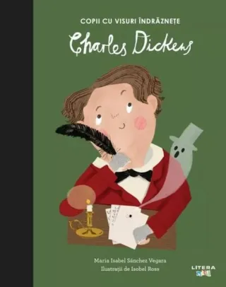 Charles Dickens. Copii cu visuri îndrăznețe