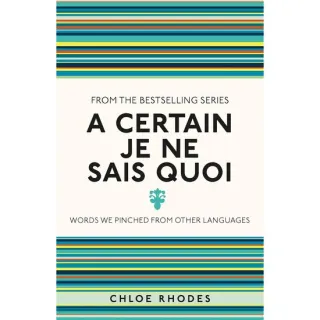 A Certain Je Ne Sais Quoi Words We Pinched from Other Languages