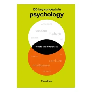 What's the Difference? Psychology 150 Key Concepts in Psychology