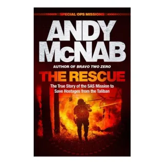 The Rescue The True Story of the SAS Mission to Save Hostages from the Taliban