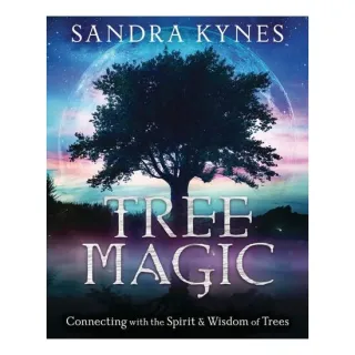 Tree Magic: Connecting with the Spirit & Wisdom of Trees