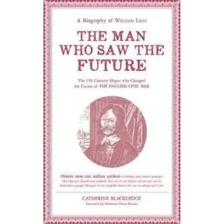 Man Who Saw The Future: A Biography of William Lilly