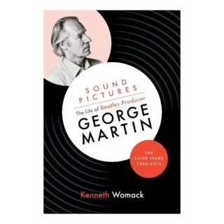 Sound Pictures: the Life of Beatles Producer George Martin, the Later Years, 1966-2016