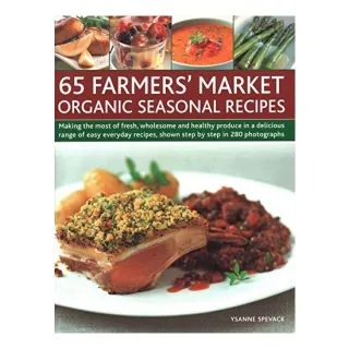 65 Farmers' Market Organic Seasonal Recipes