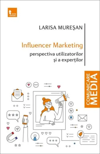 Influencer marketing: Perspectiva utilizatorilor și a experților