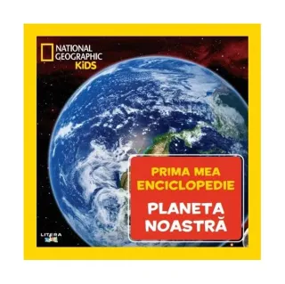 Planeta noastră. Prima mea enciclopedie. National Geographic