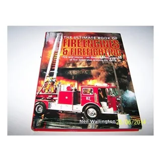 The Ultimate Book of Fire Engines & Firefighting