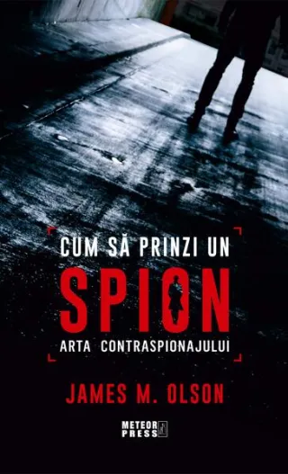 Cum să prinzi un spion. Arta contraspionajului