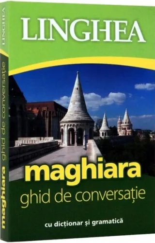 Maghiara. Ghid de conversaţie român-maghiar