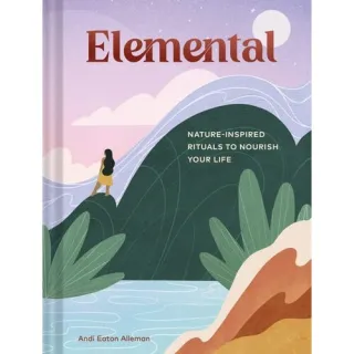 Elemental Nature-Inspired Rituals to Nourish Your Life