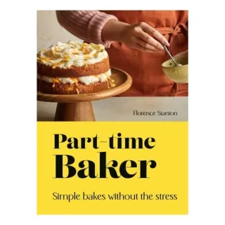 Part-Time Baker: Simple Bakes Without The Stress