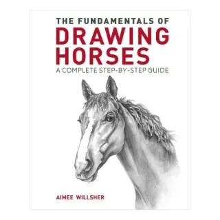 FUNDAMENTALS OF DRAWING HORSES, Aimee Willsher