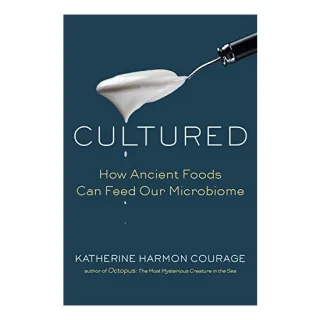 Cultured: How Ancient Foods Can Feed Our Microbiome