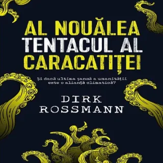 Al nouălea tentacul al caracatiței. Și dacă ultima șansă a umanității este o alianță climatică?