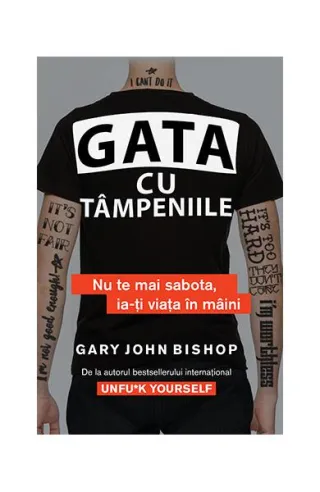 Gata cu tâmpeniile. Nu te mai sabota, ia-ți viața în mâini