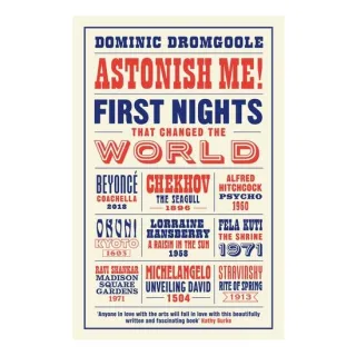 Astonish Me! First Nights That Changed the World