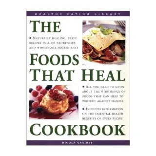 The Foods that Heal Cookbook Over 50 Delicious Recipes for Healing the Body