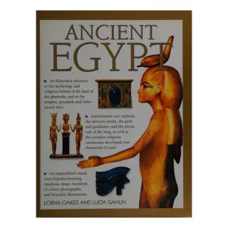 Ancient Egypt An Illustrated Reference to the Myths, Religions, Pyramids and Temples of the Land of the Pharaohs