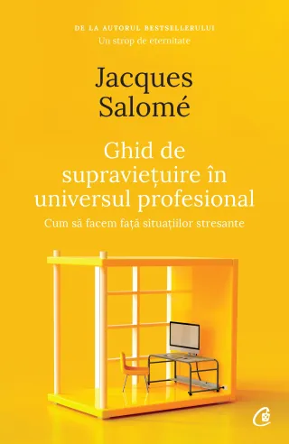 Ghid de supraviețuire în universul profesional