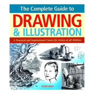 The Complete Guide to Drawing & Illustration A Practical and Inspirational Course