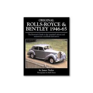 Original Rolls-Royce & Bentley 1946-65 The Restorer's Guide to the 'standard' saloons and mainstream coachbuilt derivatives