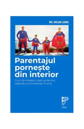 Parentajul pornește din interior. Cum să creștem copii puternici, sădindu-le încrederea în sine
