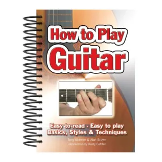 How To Play Guitar: Easy to Read, Easy to Play; Basics, Styles & Techniques