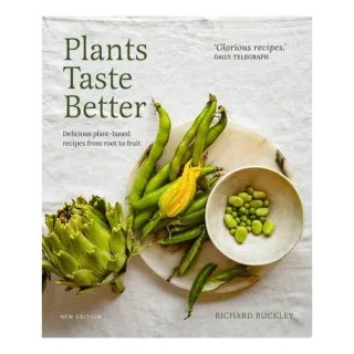 Plants Taste Better Delicious Plant-based Recipes from Root to Fruit