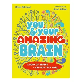 You & Your Amazing Brain: A Book Of Brains And How(...)