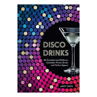 Disco Drinks: 60 Decadent And Delicious Cocktails,(...)