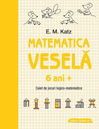 Matematica veselă. Caiet de jocuri logico-matematice (6 ani +)