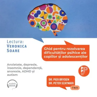 Ghid pentru rezolvarea dificultăților psihice ale copiilor și adolescenților.. Anxietate, depresie, insomnie, dependență, anorexie, ADHD și autism - Audiobook