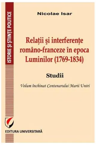 Relații și interferențe româno-franceze în epoca Luminilor (1769-1834). Studii