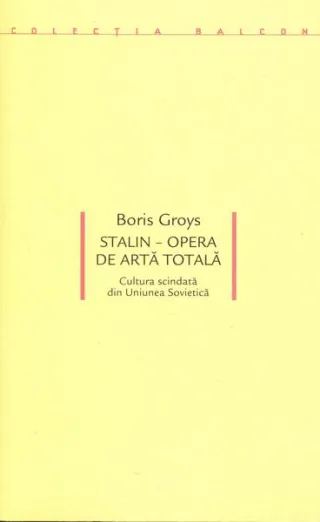 Stalin – Opera de artă totală. Cultura scindată din Uniunea Sovietică