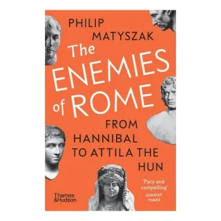 The Enemies of Rome From Hannibal to Attila the Hun