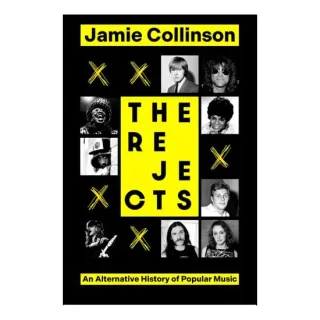 The Rejects An Alternative History of Popular Music