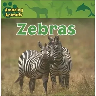 Amazing Animals: Zebras