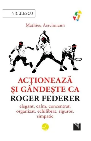 Acționează și gândește ca Roger Federer