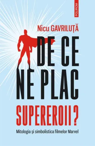 De ce ne plac supereroii? Mitologia și simbolistica filmelor Marvel