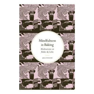 Mindfulness In Baking: Meditations On Bakes & Calm(...)