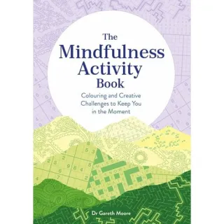 The Mindfulness Activity Book: Colouring and Creative Challenges to Keep You in the Moment (Adult Activity Book)