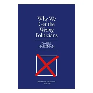 Why We Get the Wrong Politicians