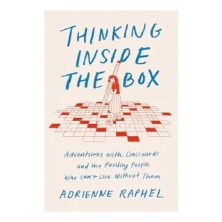 Thinking Inside the Box: Adventures with Crosswords and the Puzzling People Who Can't Live Without Them