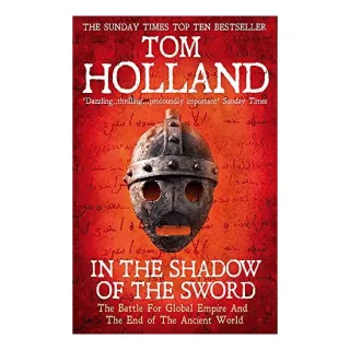 In The Shadow Of The Sword: The Battle for Global Empire and the End of the Ancient World