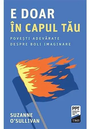 E doar in capul tau. Povesti adevarate despre boli imaginare
