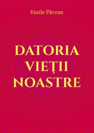 Datoria vieții noastre